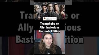 Transphobe or Ally Inglorious Bastards [upl. by Xela]