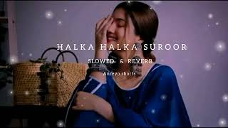 HALKA HALKA SUROOR HAIN SLOWED amp REVERB  🤔 INSTAGRAM VIRAL SONG [upl. by Chambers]