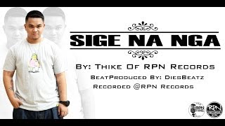 SIGE NA NGA  Thike Of RPN Records  Video Lyrics [upl. by Nnylanna]