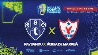 AO VIVO  Paysandu x Águia de Marabá  Semifinal  Parazão Banpará 2024 [upl. by Lek]