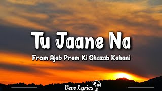 Tu Jaane Na Lyrics Ajab Prem Ki Ghazab Kahani  Ranbir K Katrina Kaif Upen Patel lyrics [upl. by Eissed]