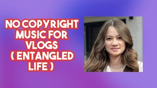 No Copyright Music For Vlogs  Entangled Life [upl. by Nwatna]