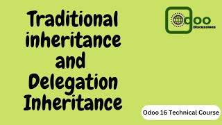 Traditional Inheritance and Delegation Inheritance in Odoo 16  Odoo 16 Technical Course [upl. by Aneerak]