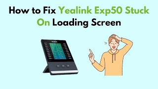 How to Fix Yealink Exp50 Stuck On Loading Screen [upl. by Shurlock]