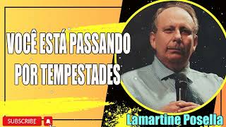 VOCÊ ESTÁ PASSANDO POR TEMPESTADES  Lamartine Posella [upl. by Lotti]