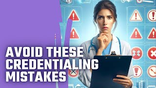 Dont Let These 5 Credentialing Errors Derail Your Practice [upl. by Aldis366]