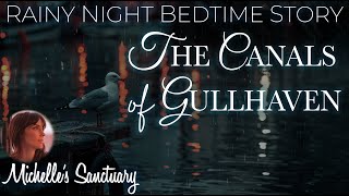 Rainy Night Bedtime Story 🌧 THE CANALS OF GULLHAVEN 💤 Cozy Sleepy Story Narrated by a Female Voice [upl. by Repsag]