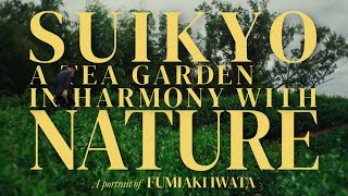 SUIKYO A TEA GARDEN IN HARMONY WITH NATURE  A Portrait of Organic Tea Farmer Fumiaki Iwata in Japan [upl. by Hsakaa]