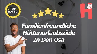 Familienfreundliche Hüttenurlaubsziele In Den Usa [upl. by Reviere]