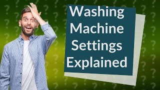 What do the different settings on a washing machine mean [upl. by Kayley]