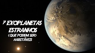 7 Exoplanetas Estranhos que podem ser Habitáveis [upl. by Tedric]