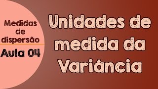 04  Unidades de medidas da variância e desvio padrão [upl. by Rosanna]