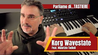 Parliamo di Tastiere con Maurizio Tadioli  KORG WAVESTATE [upl. by Spoor]