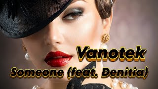 Vanotek  Someone feat Denitia [upl. by Mohammed70]