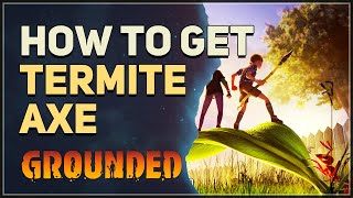 How to get Termite Axe Grounded [upl. by Gniy918]