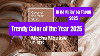 MOCHA MOUSSE  COLOR OF THE YEAR 2025  TRENDY COLOR YEAR 2025 PANTONE  IN NA KULAY NG TAON 2025 [upl. by Trauner]