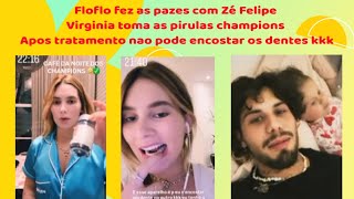 Floflo faz as pazes com o zé Virginia toma as pirulas champions  e ele nao pode encostar os dentes [upl. by Llyrehc226]