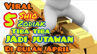 VIRAL ‼️ 5 Shio amp 5 Zodiak tiba tiba jadi JUTAWAN di bulan April [upl. by Yentihw]