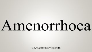 How To Say Amenorrhoea [upl. by Perrin]