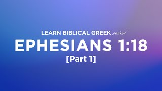 Ephesians 118 Part 1  Learn Biblical Greek  Bible Study [upl. by Graig]