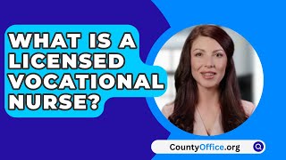 What Is A Licensed Vocational Nurse  CountyOfficeorg [upl. by Tearle]