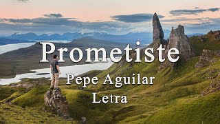 Pepe Aguilar  Prometiste  Letra [upl. by High]