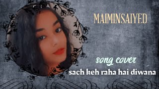 Sach keh raha hai deewana  cover by Maimin Saiyed 🥀 [upl. by Aneer]