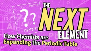 The Next Element How Chemists are Expanding the Periodic Table [upl. by Farlay]