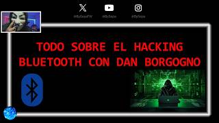 Entender TODO del Hacking Bluetooth con Dan Borgogno [upl. by Litman816]