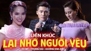 TỐ MY DƯƠNG KIM ÁNH TRỌNG HẢI  Liên Khúc Lại Nhớ Người Yêu Bạc Trắng Lửa Hồng Tìm Em Nơi Đâu [upl. by Drarreg]