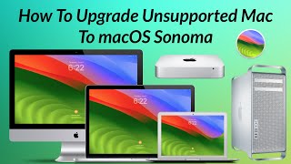 How to Upgrade To macOS Sonoma On Unsupported Macs 2008 2017  Step By Step Guide [upl. by Mano844]