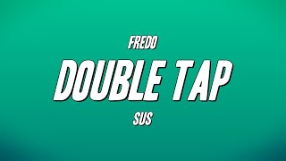 Fredo  Double Tap ft Sus Lyrics [upl. by Yendirb]