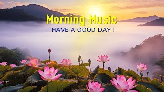 BEAUTIFUL GOOD MORNING MUSIC  Boost Positive Energy  Morning Meditation Music For Wake Up Relax [upl. by Emlen]