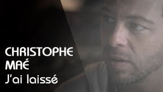 Christophe Maé  Jai Laissé Clip Officiel [upl. by Mosenthal]