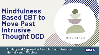 How Mindfulness Based CBT Can Help You Move Past Intrusive Thought OCD  Mental Health Webinar [upl. by Hahnke]