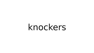 knockers slang slangs english meaning meanings definition definitions [upl. by Nosidam374]