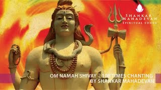 Om Namah Shivay – 108times chanting by Shankar Mahadevan [upl. by Aerdnaid117]