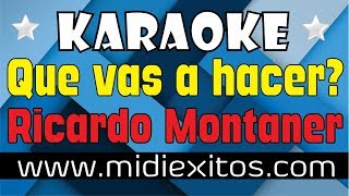 Que vas a hacer  Ricardo Montaner  Karaoke HD y Midi [upl. by Lissy]