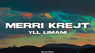 YLL LIMANI  MERRI KREJT Lyrics [upl. by Sievert]