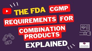 The FDA CGMP Requirements for Combination Products Explained l The Learning Reservoir [upl. by Friedman]