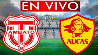 TECNICO UNIVERSITARIO vs AUCAS EN VIVO [upl. by Oruntha]