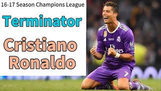 Cristiano Ronaldo丨1617 Champions League Transform into the strongest terminator in history [upl. by Castera926]