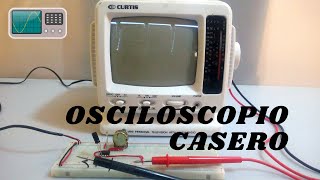 OSCILOSCOPIO CASERO 📺 BRICOLAJE DE ELECTRÓNICOS [upl. by Aierbma]