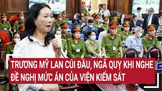 Điểm nóng Trương Mỹ Lan ngã quỵ khi nghe đề nghị mức án của viện Kiểm sát [upl. by Ativet]