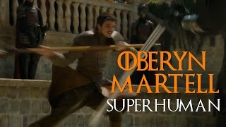 Oberyn Martell II Superhuman [upl. by Attenej]