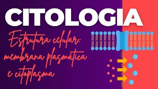 Citologia  Estrutura celular membrana plasmática e citoplasma [upl. by Trask]