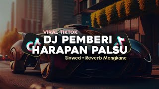 DJ PEMBERI HARAPAN PALSU SLOWED  REVERB MENGKANE VIRAL TIKTOK [upl. by Nemzzaj]