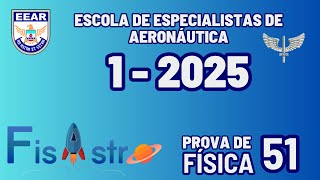 EEAR  QUESTÃƒO 51  FÃSICA  PROVA DA ESCOLA DE ESPECIALISTA DE AERONÃUTICA 12025 CÃ“DIGO 66 [upl. by Aissat]