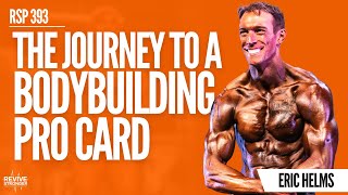 393 The Journey To A Bodybuilding Pro Card  Eric Helms [upl. by Euginimod328]