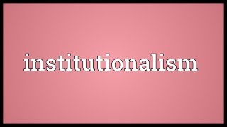 Institutionalism Meaning [upl. by Kanya]